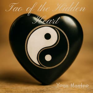 Tao of the Hidden Heart - Yoan Mantro