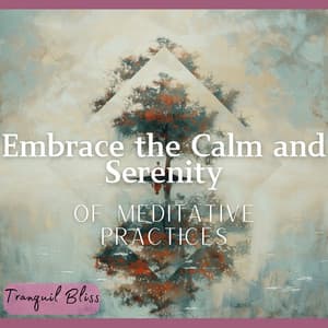 Embrace the Calm and Serenity of Meditative Practices - Tranquil Bliss