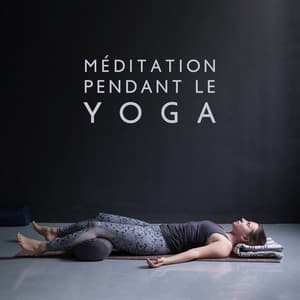 Méditation pendant le yoga. Ressentez une relaxation profonde et ouvrez vos chakras - Relaxation mentale