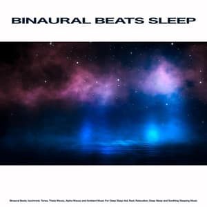Binaural Beats Sleep: Binaural Beats, Isochronic Tones, Theta Waves, Alpha Waves and Ambient Music For Deep Sleep Aid, Rest, Relaxation, Deep Sleep and Soothing Sleeping Music - Binaural Beats Sleep