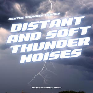 Gentle Thunder Echoes: Distant and Soft Thunder Noises - Thunderstorm Channel