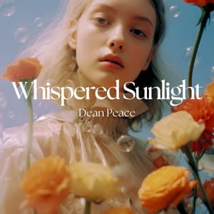 Whispered Sunlight: The Art of Still Blooming - Dean Peace