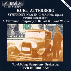 Atterberg: Symphony No. 6 / A Varmland Rhapsody / Ballad Without Words, Op. 56 - Kurt Atterberg