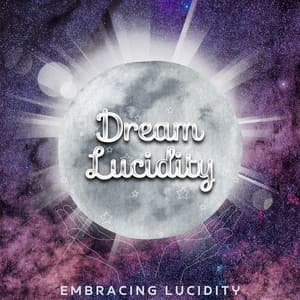 Embracing Lucidity: Living with Conscious Awareness in Sleep - Dream Lucidity