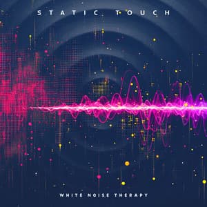 Static Touch - White Noise Therapy