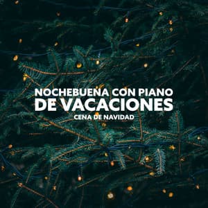Nochebuena Con Piano de Vacaciones: Cena de Navidad, Ligero Piano, Vacaciones de Invierno - Piano Musica Romantica Ensemble