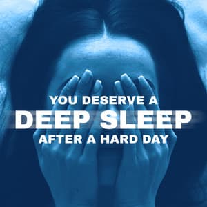 You Deserve a Deep Sleep After a Hard Day - Soft Sleeping Melodies