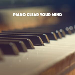Piano: Clear Your Mind - Musica Relajante