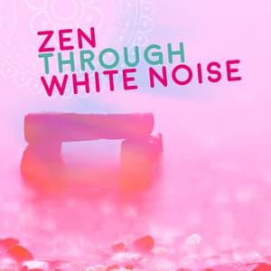 Zen Through White Noise - Zen Meditation and Natural White Noise and New Age