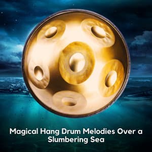Magical Hang Drum Melodies Over a Slumbering Sea - Relaxing Hang Drum Nature