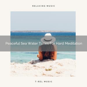 Peaceful Sea Water Tunes For Hard Meditation - Sanctuary Of Relax