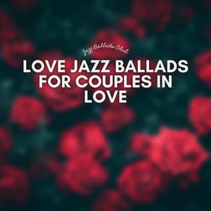 Love Jazz Ballads for Couples in Love - Jazz Ballads Club