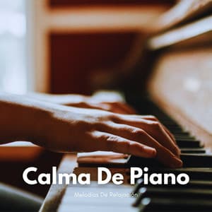 Calma De Piano: Melodías De Relajación - Música suave de piano