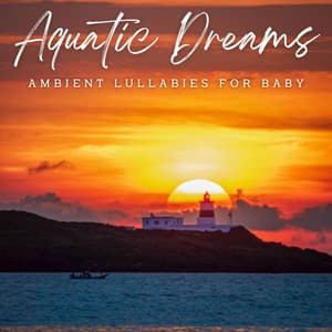 Aquatic Dreams: Ambient Lullabies for Baby - Ocean Waves