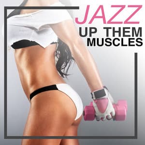 Jazz up Them Muscles - Smooth Jazz Work Out Music