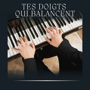 Tes Doigts Qui Balancent - Berceuses Piano