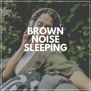 Brown Noise Sleeping - Brown Noise Deep Sleep