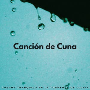 Canción De Cuna: Duerme Tranquilo En La Tormenta De Lluvia - Ambiente de Tormenta