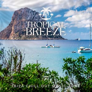 Tropical Breeze: Smooth Deep House Mix - Ibiza Chill Out Music Zone