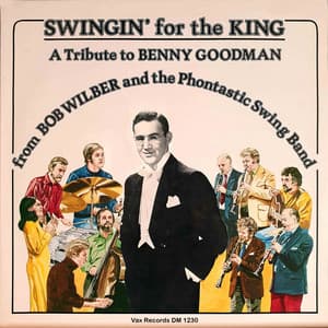 Swingin' for the King – a Tribute to Benny Goodman - Bob Wilber