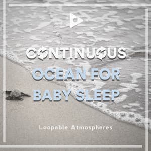 Continuous Ocean for Baby Sleep - Loopable Atmospheres