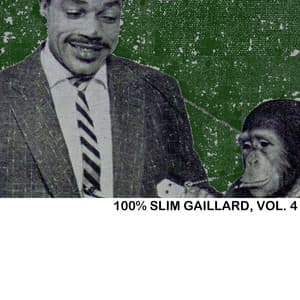 100% Slim Gaillard, Vol. 4 - Slim Gaillard