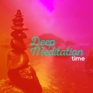 Deep Meditation Time - Music to Relax in Free Time