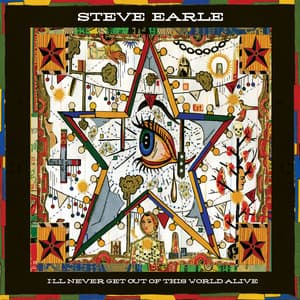 I'll Never Get out of This World Alive - Steve Earle