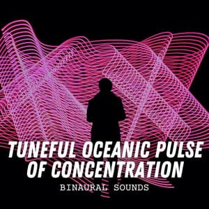 Binaural Sounds: Tuneful Oceanic Pulse of Concentration - Binaural Explorer
