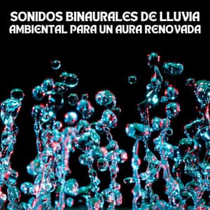 Sonidos Binaurales De Lluvia Ambiental Para Un Aura Renovada - Explorador binaural