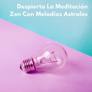Despierta La Meditación Zen Con Melodías Astrales - Monjes Tibetanos