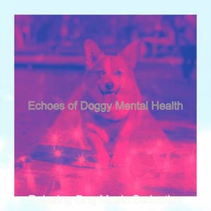 Echoes of Doggy Mental Health - Relaxing Dog Music Seduction