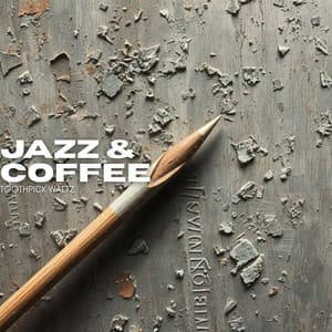 Toothpick Waltz - Jazz & Coffee