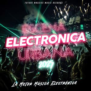 Escena Electronica Urbana 2025 - La Mejor Música Electrónica
