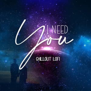 I Need You - Chillout Lofi