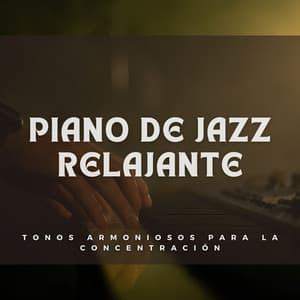 Piano De Jazz Relajante: Tonos Armoniosos Para La Concentración - Musica De Piano Relajante Para El Alma