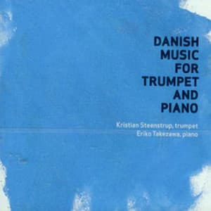 Kristian Steenstrup & Eriko Takezawa - Danish Music For Trumpet And Piano - Kristian Steenstrup