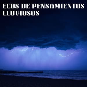 Ecos De Pensamientos Lluviosos - Sonidos de lluvia y sonidos de la naturaleza
