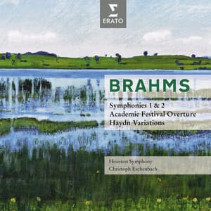 Brahms: Symphonies Nos. 1 - 2, Academic Festival Overture & Haydn Variations - Johannes Brahms
