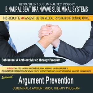 Argument Prevention - Subliminal and Ambient Music Therapy - Binaural Beat Brainwave Subliminal Systems