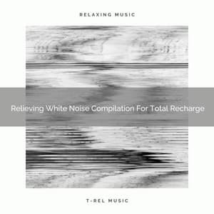 Relieving White Noise Compilation For Total Recharge - Pure Deep Sleep White Noise