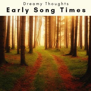 2023: Early Song Times - Dreamy Thoughts