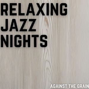 Against The Grain - Relaxing Jazz Nights