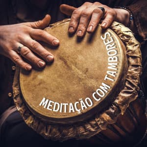 Meditação com Tambores: A Melhor Coleção de Música Instrumental para Meditação Intensa ao Ritmo nos Tambores - Meditação Clube