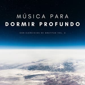 Música Para Dormir Profundo Con Ejercicios De Gratitud Vol. 2 - Dormir Bien