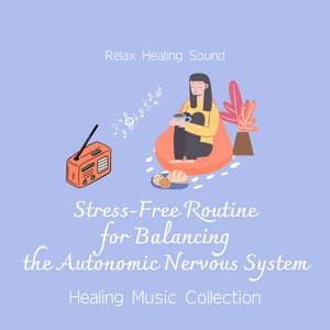 Stress -Free Routine for Balancing the Autonomic Nervous System - Healing Music Collection - RelaxHealingSound