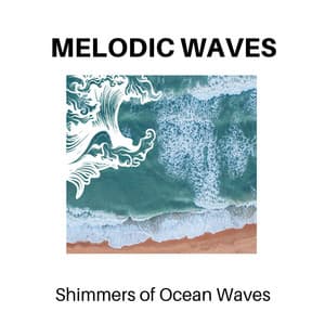 Melodic Waves - Shimmers of Ocean Waves - Calm Music