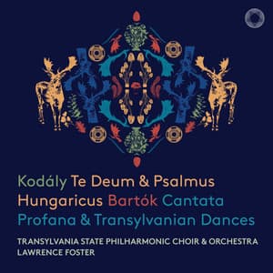 Kodály: Te Deum, Psalmus Hungaricus - Bartók: Cantata Profana, Transylvanian Dances - Lawrence Foster