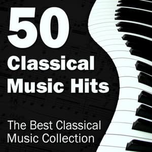 50 Classical Music Hits - The Best Classical Music Collection - Solo Piano Classics