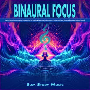 Binaural Focus: Alpha Waves Concentration Frequencies for Reading, Learning and Improve Productivity - Sum Study Music